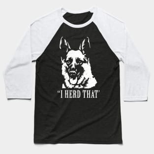 I Herd That German Shepherd Dog Lovers Gifts Baseball T-Shirt